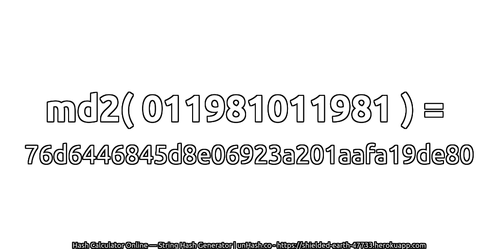 md2( 011981011981 ) = 76d6446845d8e06923a201aafa19de80 | unHash.co