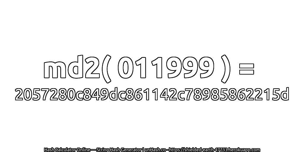 md2( 011999 ) = 2057280c849dc861142c78985862215d | unHash.co