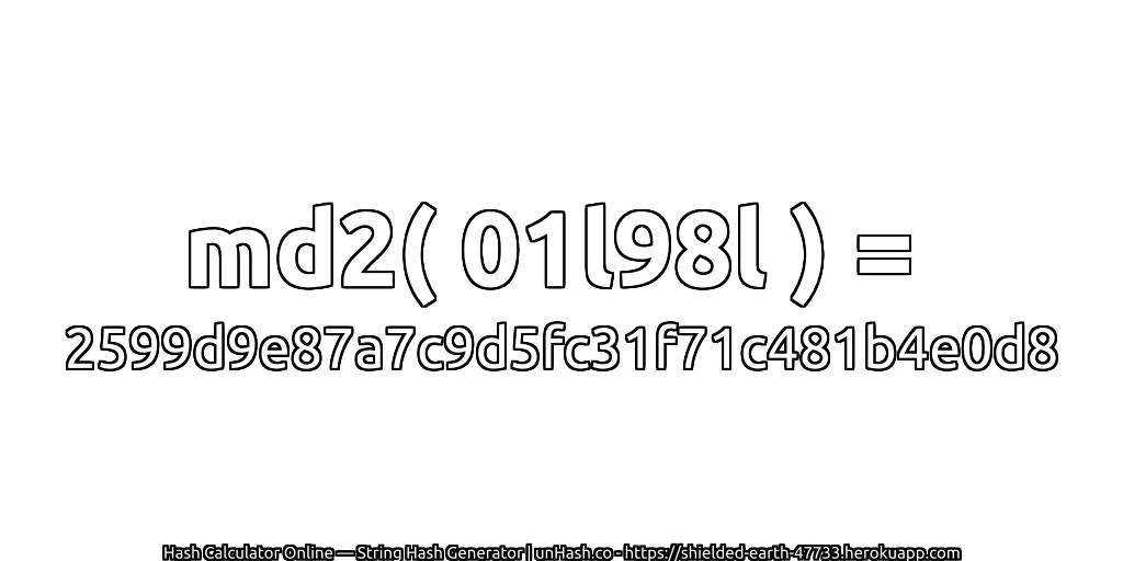 md2( 01l98l ) = 2599d9e87a7c9d5fc31f71c481b4e0d8 | unHash.co