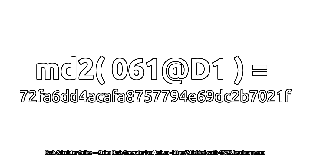 md2( 061@D1 ) = 72fa6dd4acafa8757794e69dc2b7021f | unHash.co