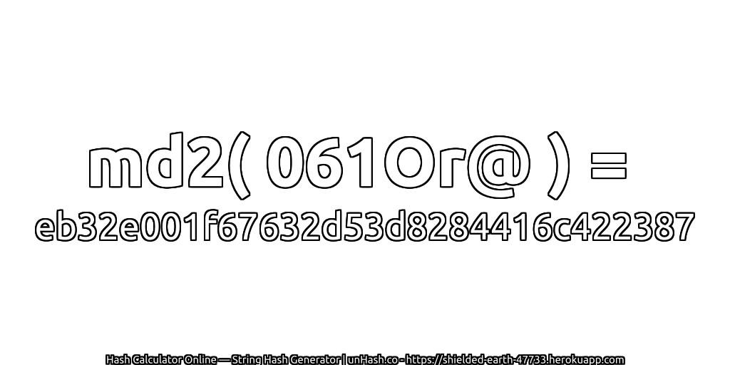 md2( 061Or@ ) = eb32e001f67632d53d8284416c422387 | unHash.co