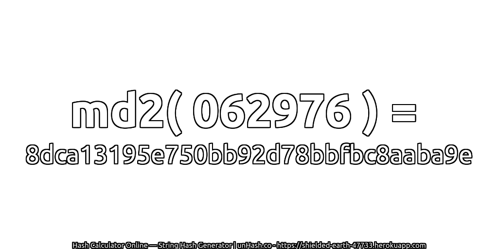 md2( 062976 ) = 8dca13195e750bb92d78bbfbc8aaba9e | unHash.co