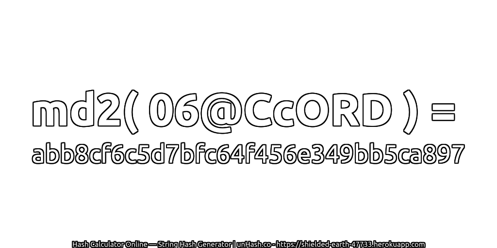 md2( 06@CcORD ) = abb8cf6c5d7bfc64f456e349bb5ca897 | unHash.co