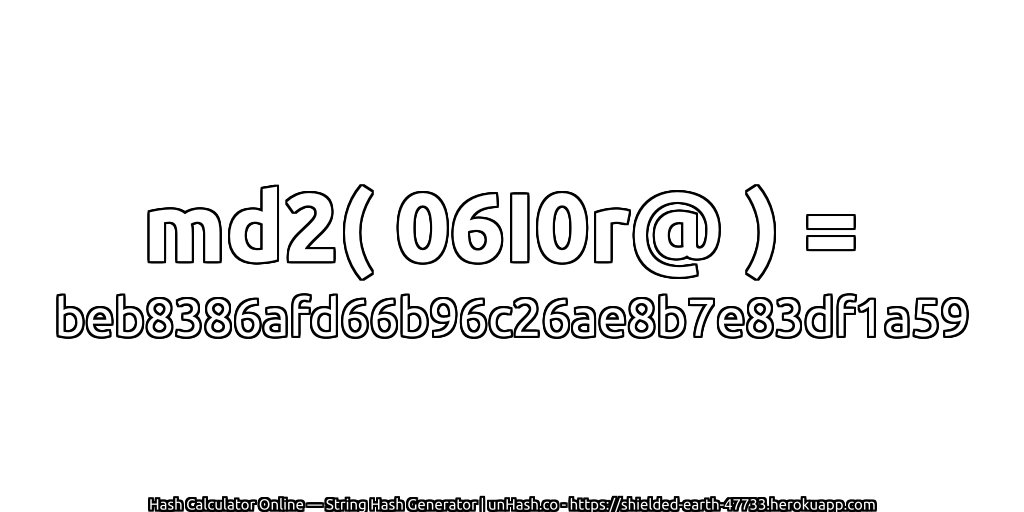 md2( 06I0r@ ) = beb8386afd66b96c26ae8b7e83df1a59 | unHash.co
