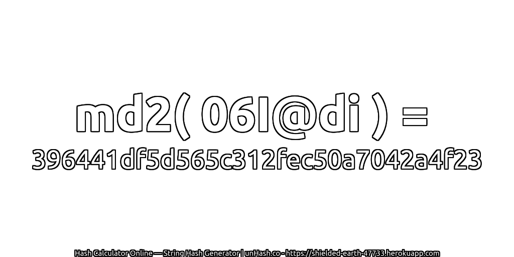 md2( 06I@di ) = 396441df5d565c312fec50a7042a4f23 | unHash.co