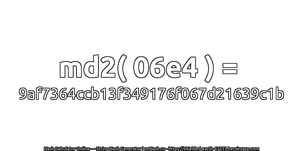 md2( 06e4 ) = 9af7364ccb13f349176f067d21639c1b | unHash.co