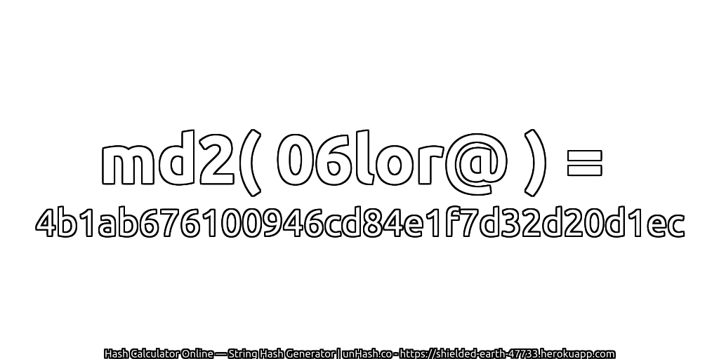 md2( 06lor@ ) = 4b1ab676100946cd84e1f7d32d20d1ec | unHash.co