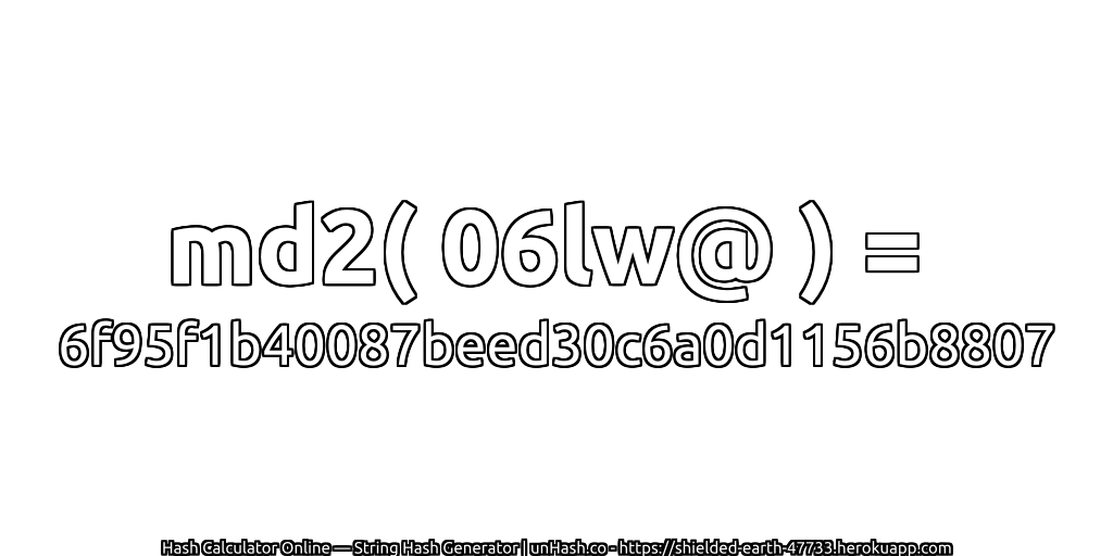 md2( 06lw@ ) = 6f95f1b40087beed30c6a0d1156b8807 | unHash.co