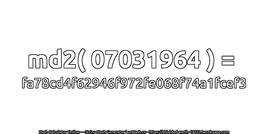 md2( 07031964 ) = fa78cd4f62946f972fe068f74a1fcef3 | unHash.co