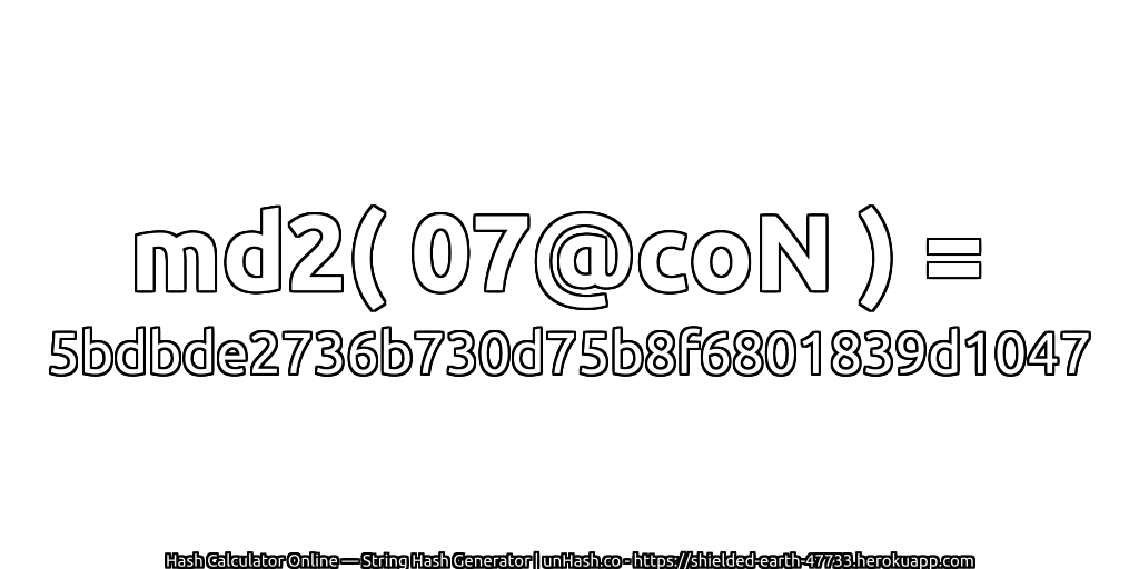 md2( 07@coN ) = 5bdbde2736b730d75b8f6801839d1047 | unHash.co