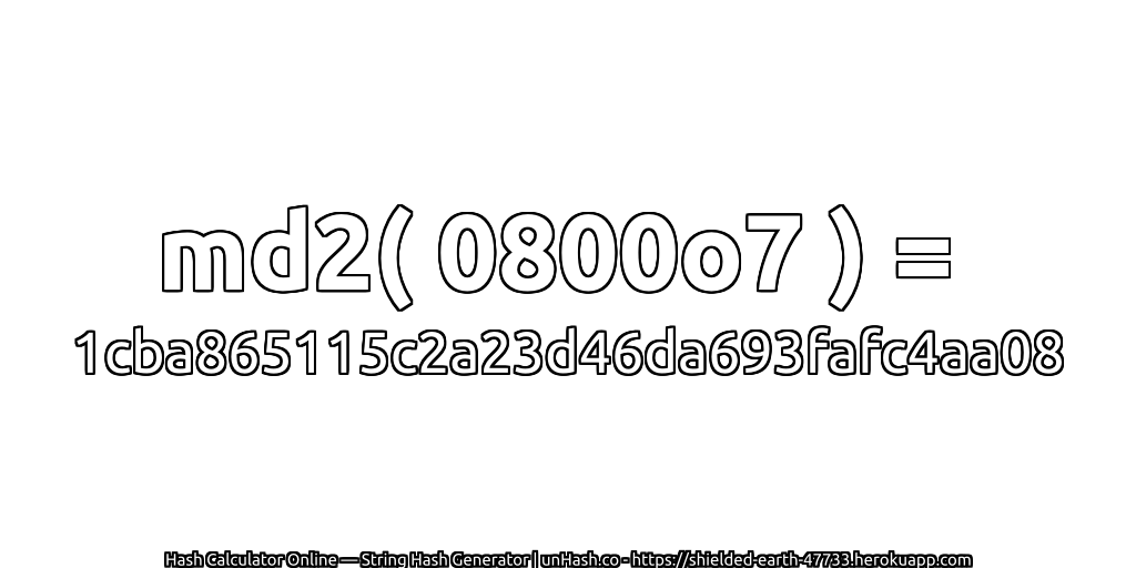 md2( 0800o7 ) = 1cba865115c2a23d46da693fafc4aa08 | unHash.co