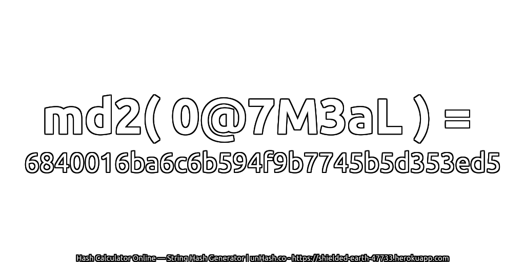 md2( 0@7M3aL ) = 6840016ba6c6b594f9b7745b5d353ed5 | unHash.co
