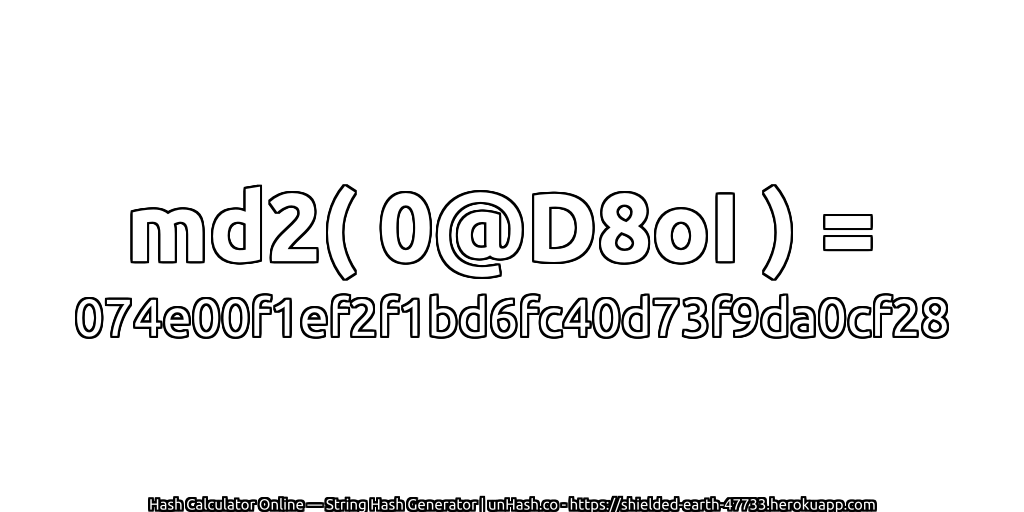 md2( 0@D8oI ) = 074e00f1ef2f1bd6fc40d73f9da0cf28 | unHash.co