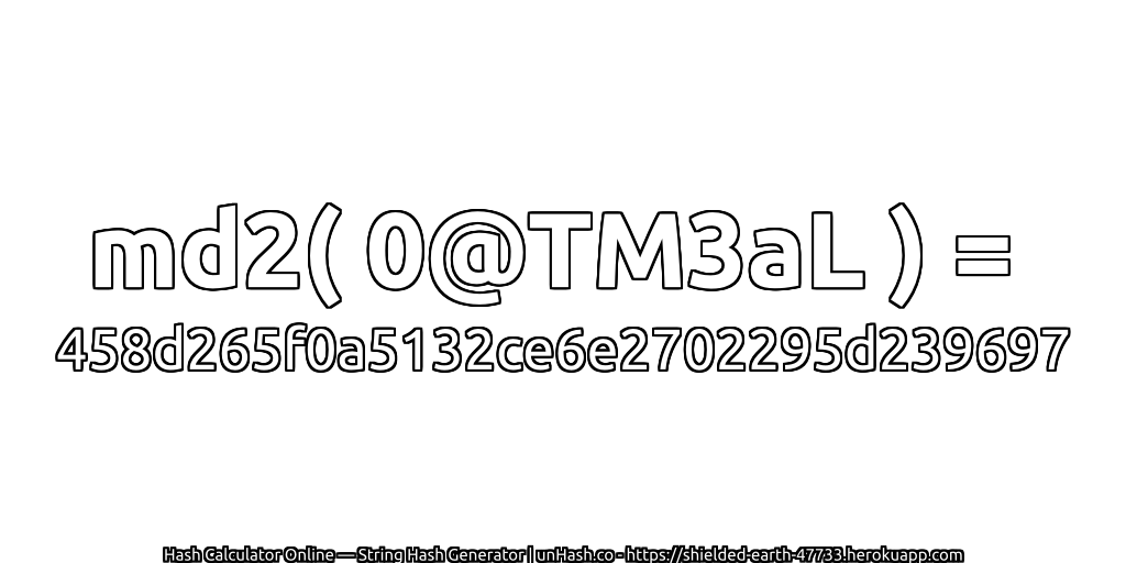 md2( 0@TM3aL ) = 458d265f0a5132ce6e2702295d239697 | unHash.co