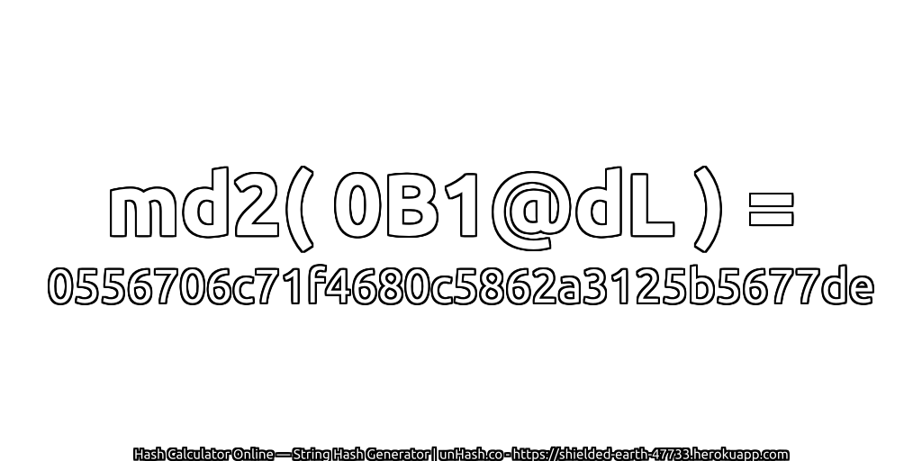 md2( 0B1@dL ) = 0556706c71f4680c5862a3125b5677de | unHash.co