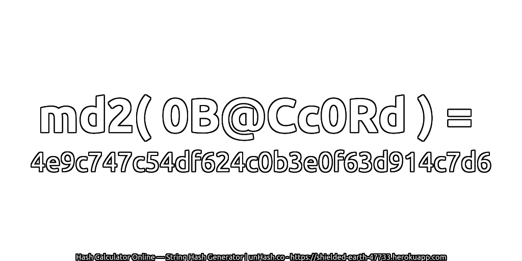 md2( 0B@Cc0Rd ) = 4e9c747c54df624c0b3e0f63d914c7d6 | unHash.co