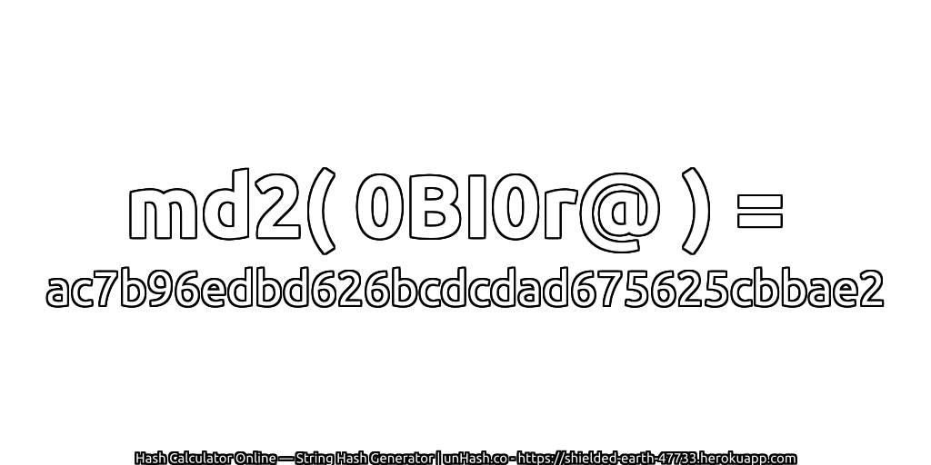 md2( 0BI0r@ ) = ac7b96edbd626bcdcdad675625cbbae2 | unHash.co