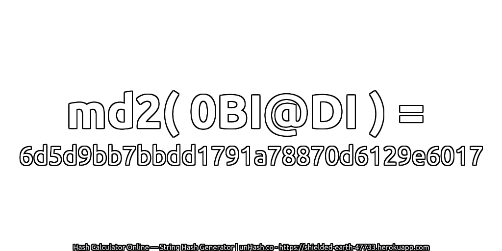 md2( 0BI@DI ) = 6d5d9bb7bbdd1791a78870d6129e6017 | unHash.co