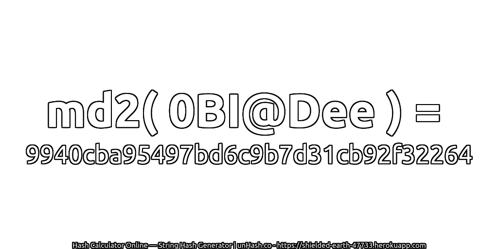 md2( 0BI@Dee ) = 9940cba95497bd6c9b7d31cb92f32264 | unHash.co