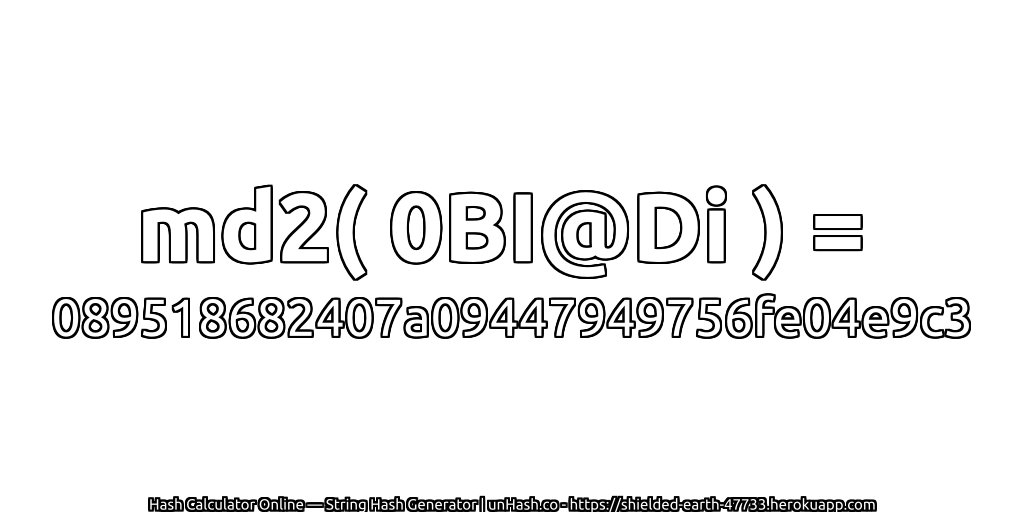 md2( 0BI@Di ) = 089518682407a09447949756fe04e9c3 | unHash.co