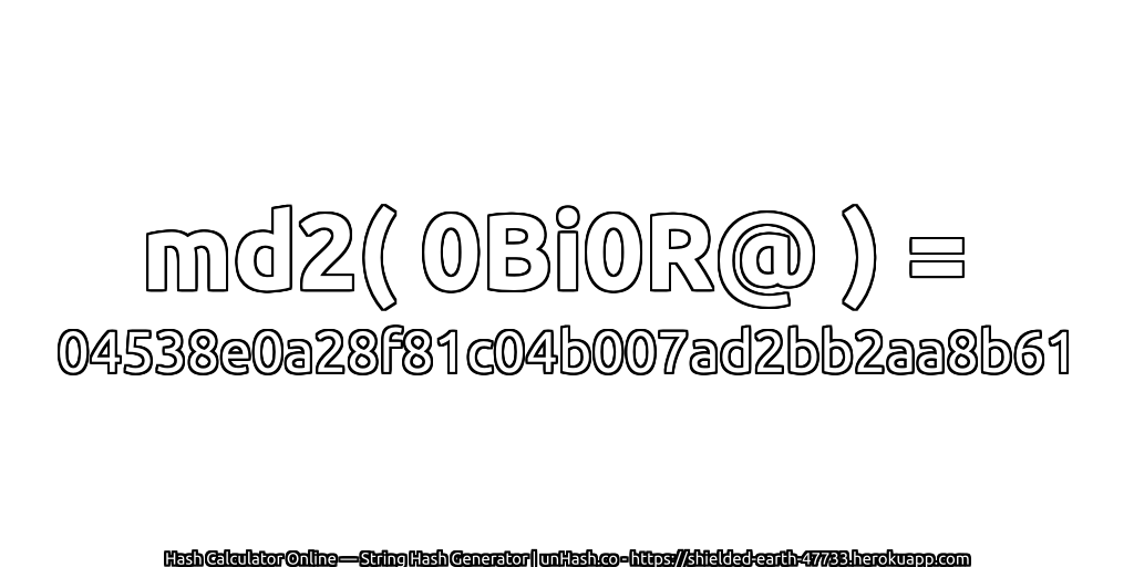 md2( 0Bi0R@ ) = 04538e0a28f81c04b007ad2bb2aa8b61 | unHash.co