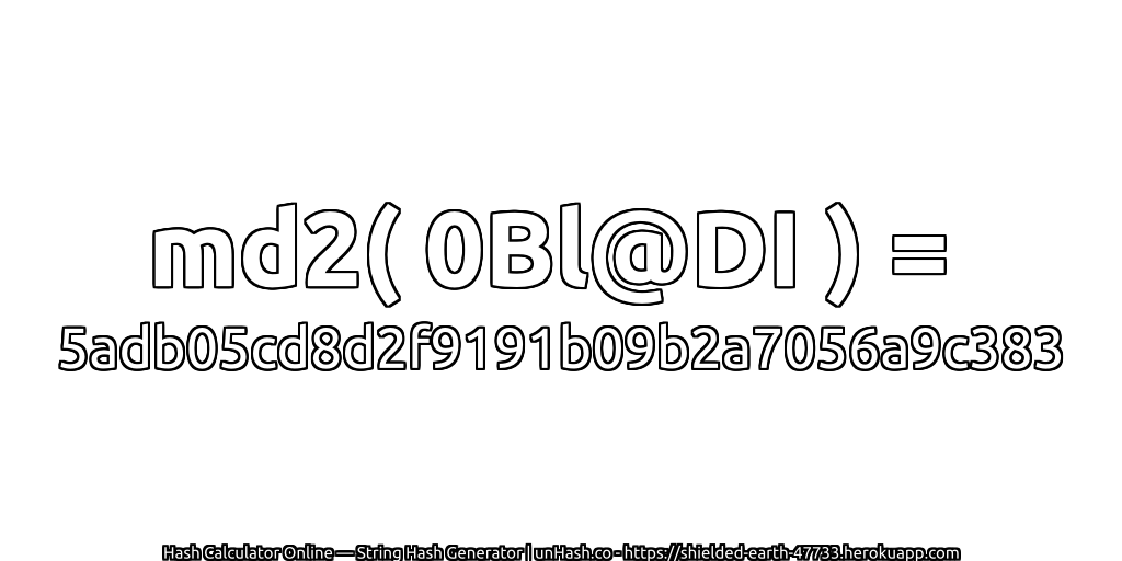 md2( 0Bl@DI ) = 5adb05cd8d2f9191b09b2a7056a9c383 | unHash.co