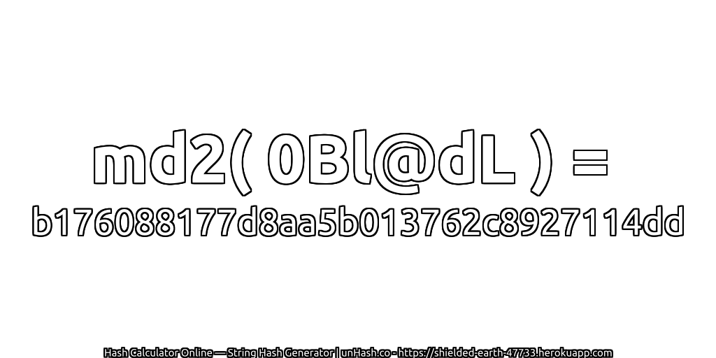 md2( 0Bl@dL ) = b176088177d8aa5b013762c8927114dd | unHash.co