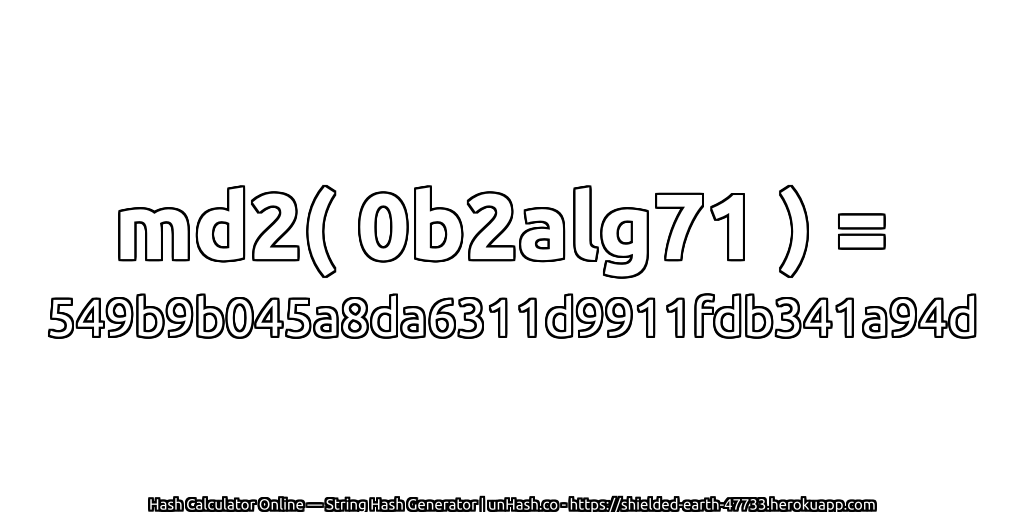 md2( 0b2alg71 ) = 549b9b045a8da6311d9911fdb341a94d | unHash.co