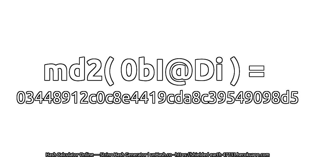 md2( 0bI@Di ) = 03448912c0c8e4419cda8c39549098d5 | unHash.co