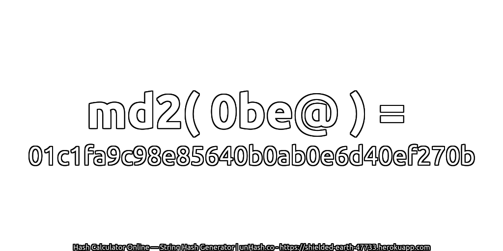 md2( 0be@ ) = 01c1fa9c98e85640b0ab0e6d40ef270b | unHash.co