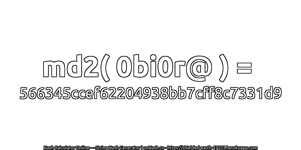 md2( 0bi0r@ ) = 566345ccef62204938bb7cff8c7331d9 | unHash.co