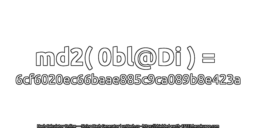 md2( 0bl@Di ) = 6cf6020ec66baae885c9ca089b8e423a | unHash.co