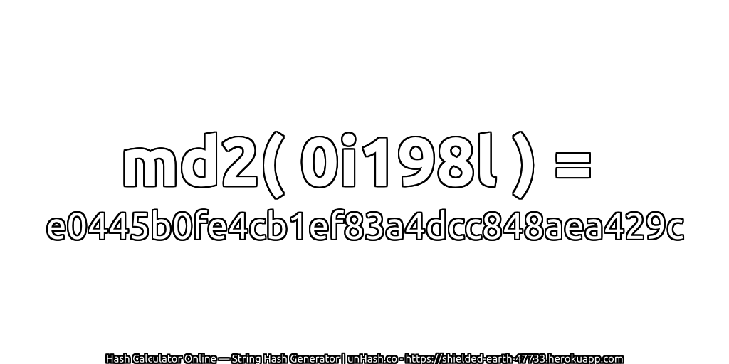 md2( 0i198l ) = e0445b0fe4cb1ef83a4dcc848aea429c | unHash.co