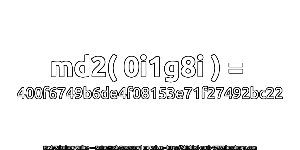 md2( 0i1g8i ) = 400f6749b6de4f08153e71f27492bc22 | unHash.co