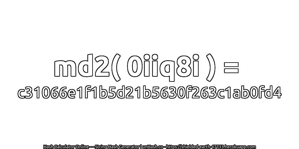md2( 0iiq8i ) = c31066e1f1b5d21b5630f263c1ab0fd4 | unHash.co