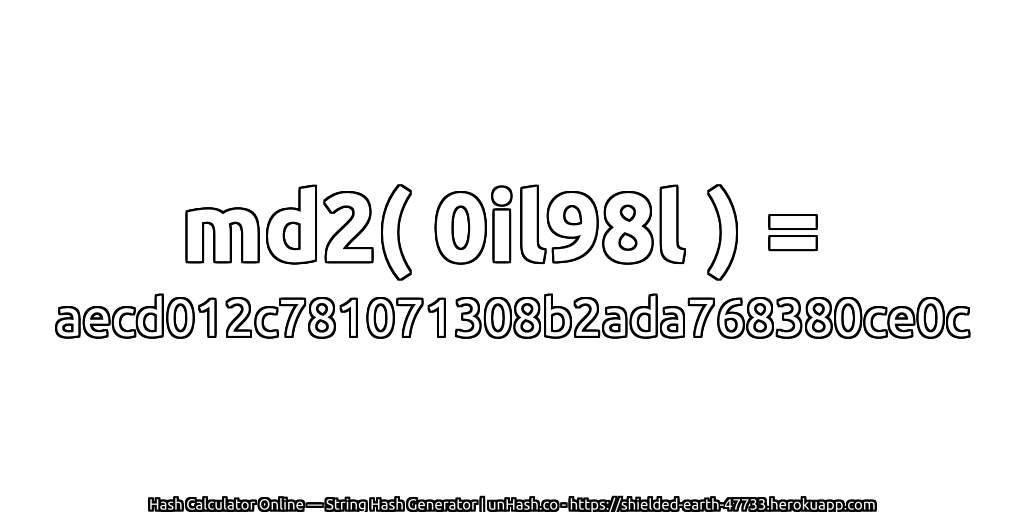 md2( 0il98l ) = aecd012c781071308b2ada768380ce0c | unHash.co