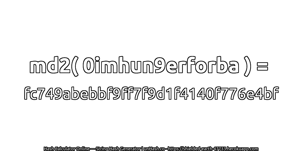md2( 0imhun9erforba ) = fc749abebbf9ff7f9d1f4140f776e4bf | unHash.co