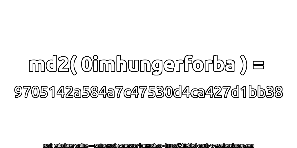 md2( 0imhungerforba ) = 9705142a584a7c47530d4ca427d1bb38 | unHash.co
