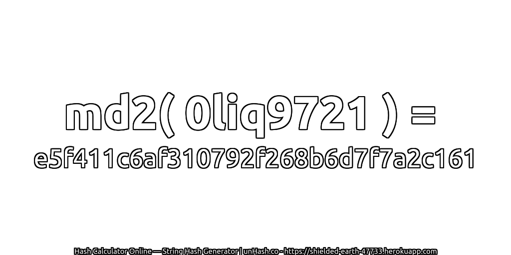 md2( 0liq9721 ) = e5f411c6af310792f268b6d7f7a2c161 | unHash.co
