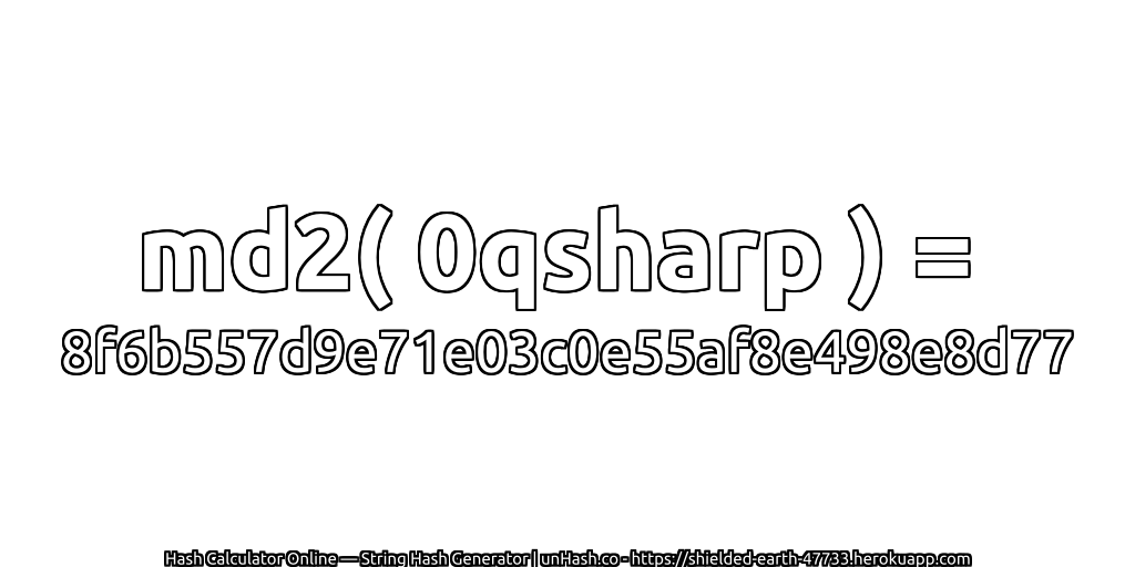 md2( 0qsharp ) = 8f6b557d9e71e03c0e55af8e498e8d77 | unHash.co