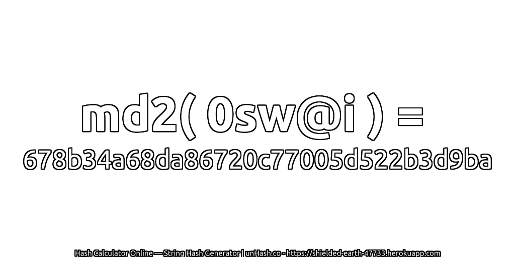 md2( 0sw@i ) = 678b34a68da86720c77005d522b3d9ba | unHash.co