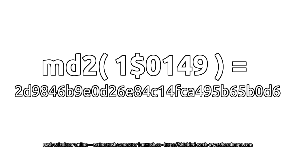md2( 1$0149 ) = 2d9846b9e0d26e84c14fca495b65b0d6 | unHash.co