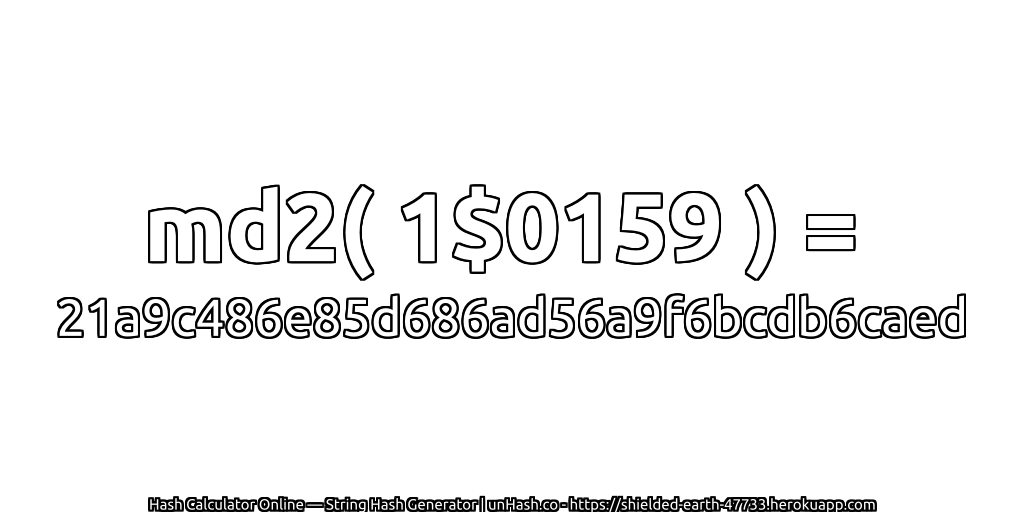 md2( 1$0159 ) = 21a9c486e85d686ad56a9f6bcdb6caed | unHash.co
