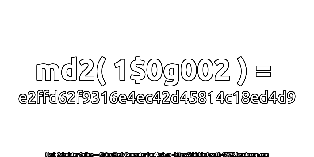 md2( 1$0g002 ) = e2ffd62f9316e4ec42d45814c18ed4d9 | unHash.co