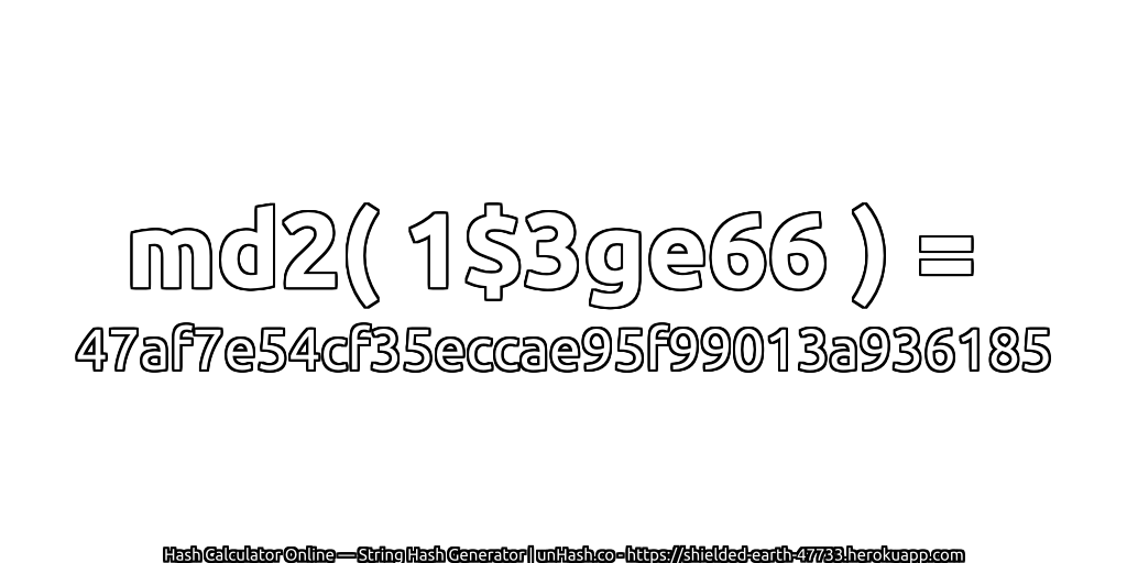 md2( 1$3ge66 ) = 47af7e54cf35eccae95f99013a936185 | unHash.co