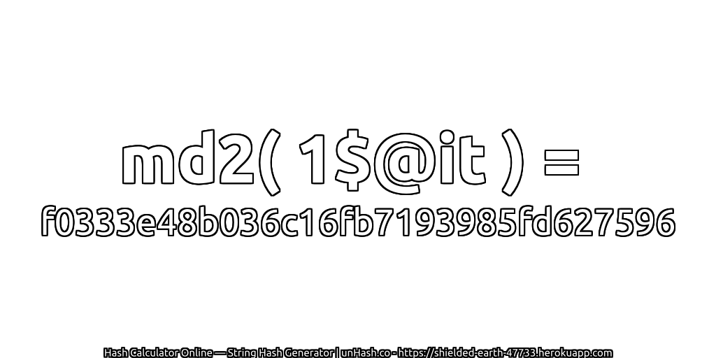 md2( 1$@it ) = f0333e48b036c16fb7193985fd627596 | unHash.co