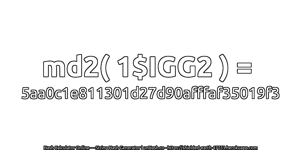 md2( 1$IGG2 ) = 5aa0c1e811301d27d90afffaf35019f3 | unHash.co