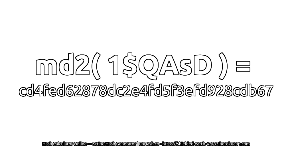 md2( 1$QAsD ) = cd4fed62878dc2e4fd5f3efd928cdb67 | unHash.co