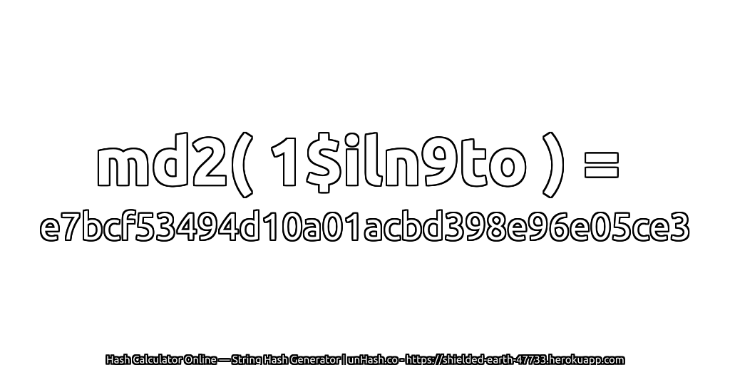 md2( 1$iln9to ) = e7bcf53494d10a01acbd398e96e05ce3 | unHash.co