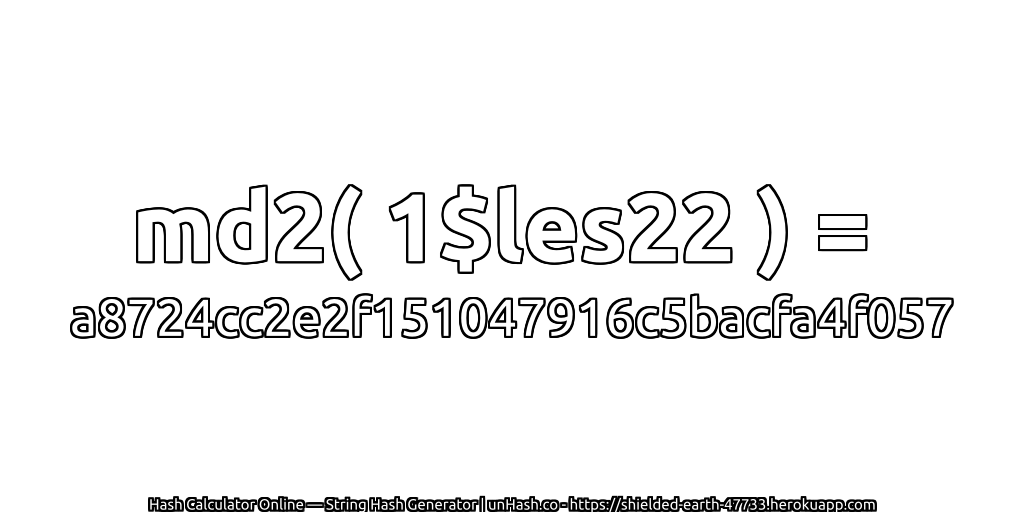 md2( 1$les22 ) = a8724cc2e2f151047916c5bacfa4f057 | unHash.co